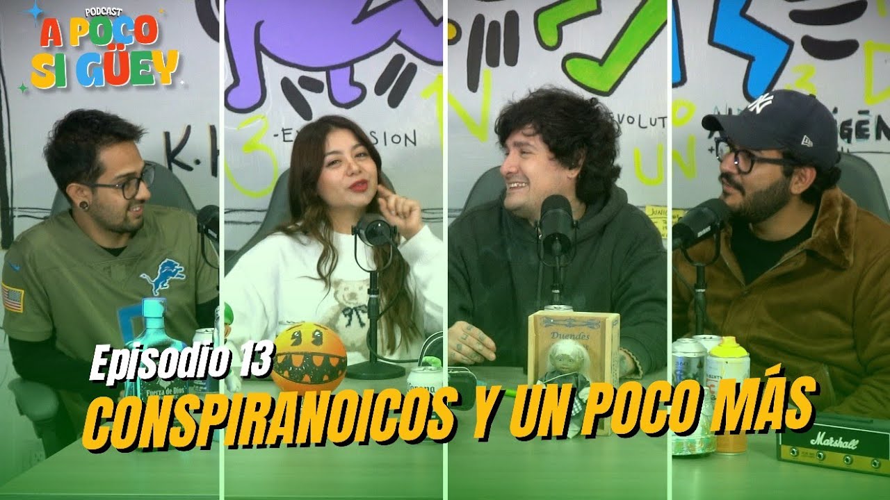 A Poco Si Güey - Episodio 13- Conspiranoicos y un poco más.