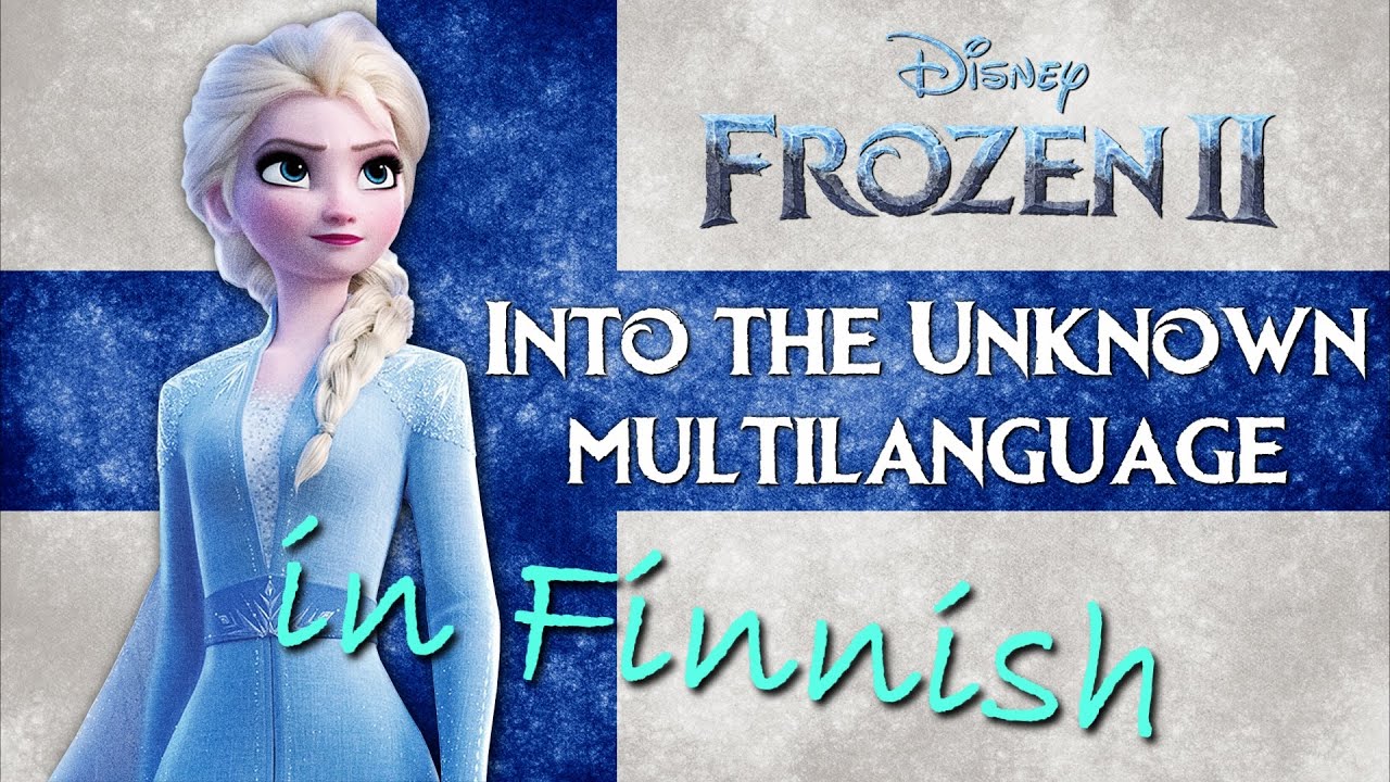 Frozen 2 - Into The Unknown (Multilanguage) in Finnish!