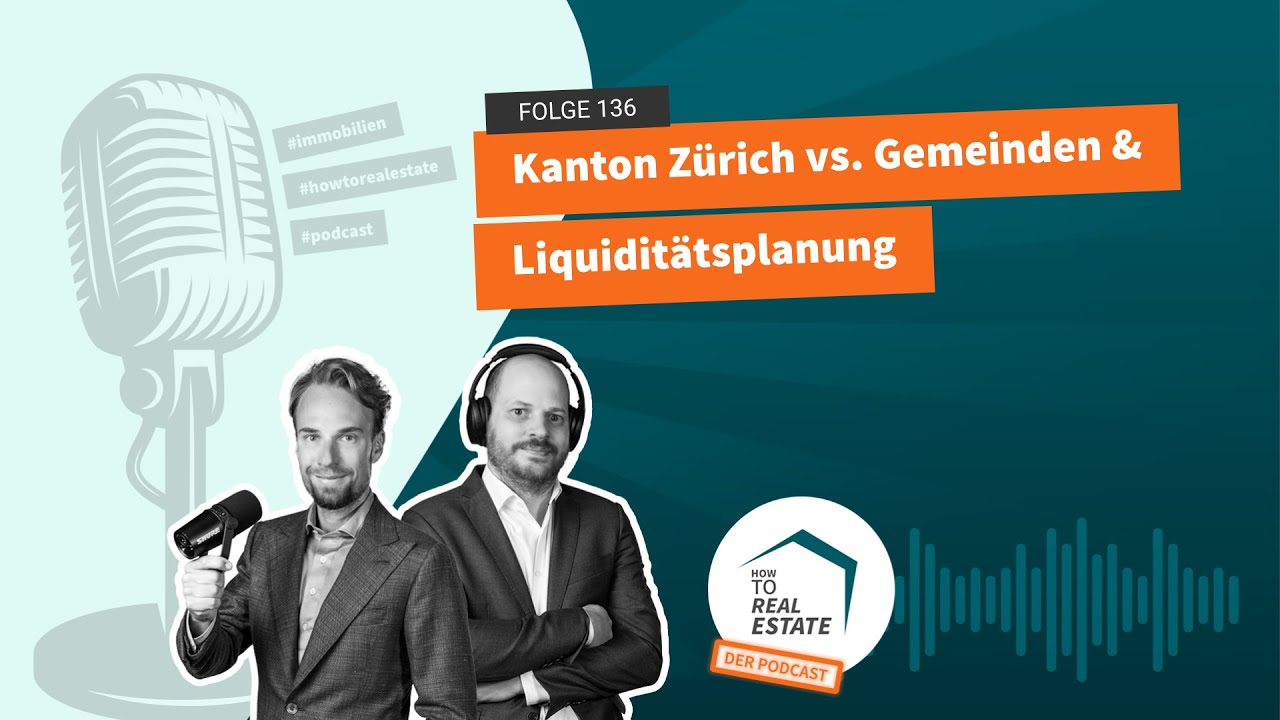 How to Real Estate Podcast #136: Kanton Zürich vs. Gemeinden & Liquiditätsplanung