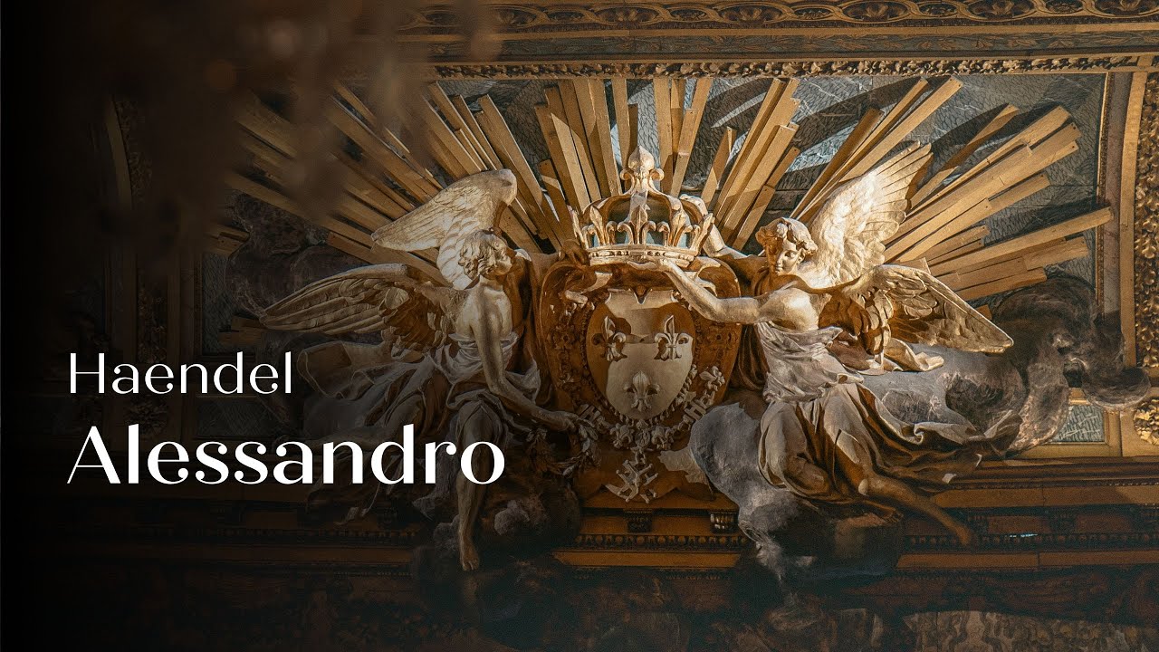 🎥 ALESSANDRO, Haendel | Captation - Opéra Royal du Château de Versailles