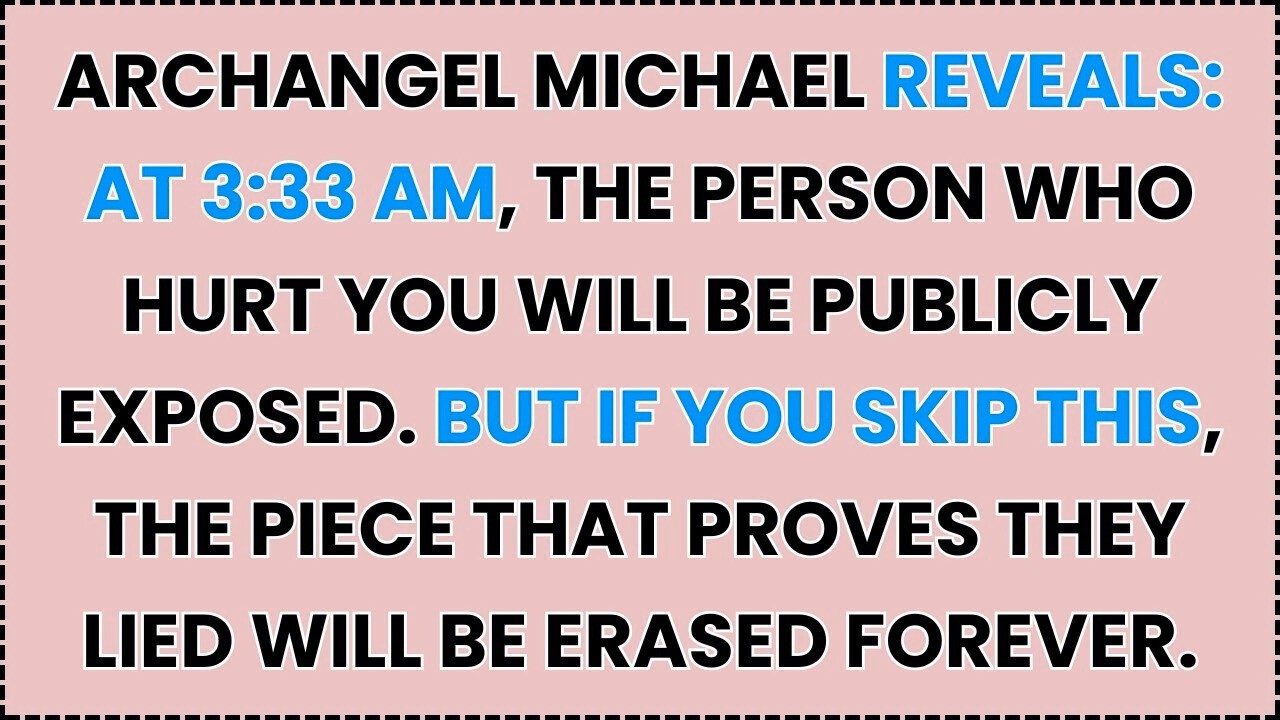 🧿 ARCHANGEL MICHAEL REVEALS- AT 3-33 AM, THE PERSON WHO HURT YOU WILL BE PUBLICLY EXPOSED...