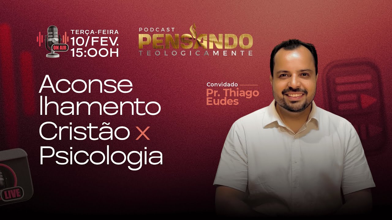 Podcast Pensando Teologicamente: Aconselhamento Cristão X Psicologia