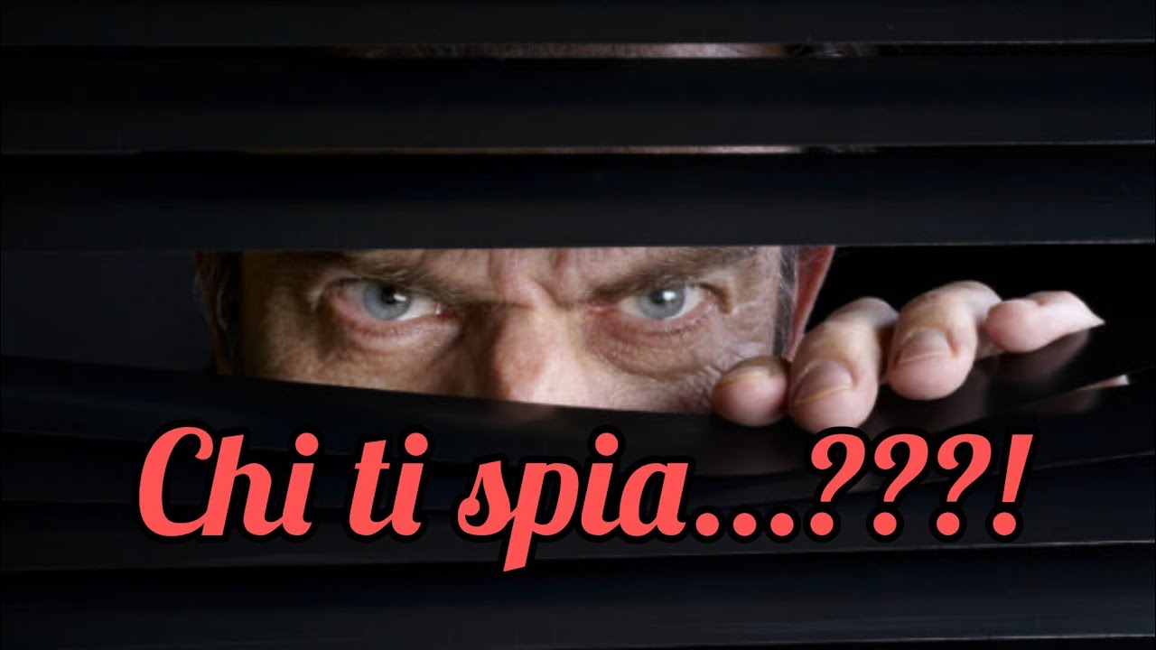 Chi vi sta spiando ...e perché lo fa ?!! 😱😘