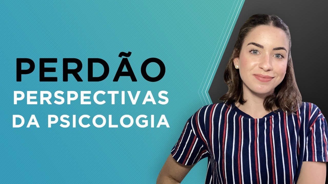 PERDÃO | PERSPECTIVAS DA PSICOLOGIA