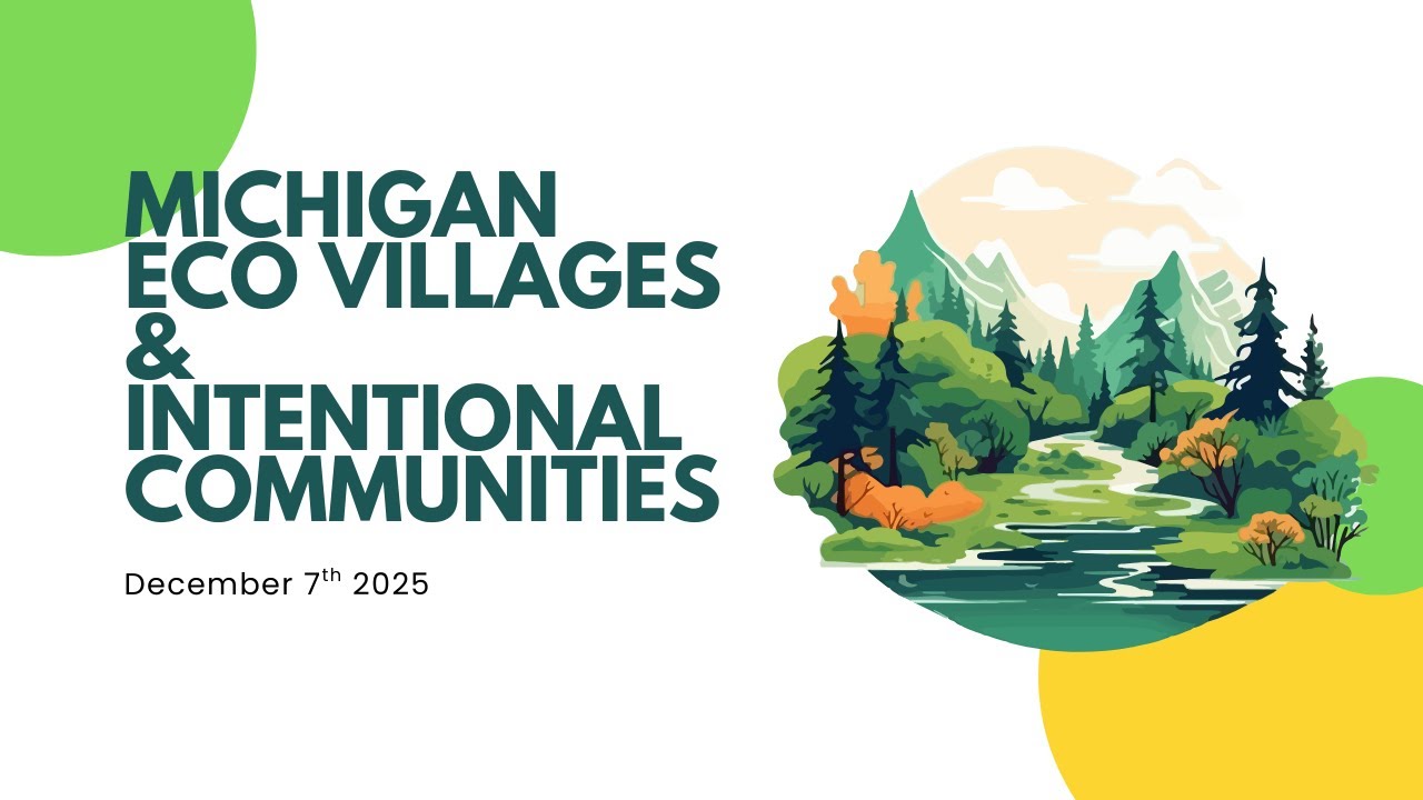 Michigan Eco Villages & Intentional Communities First Meeting Dec. 7, 2025