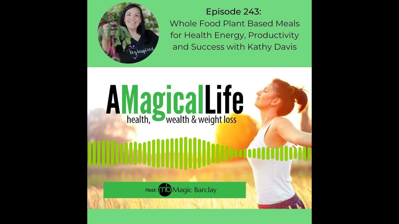 AML 243: Whole Food Plant Based Meals for Health Energy, Productivity and Success with Kathy Davis