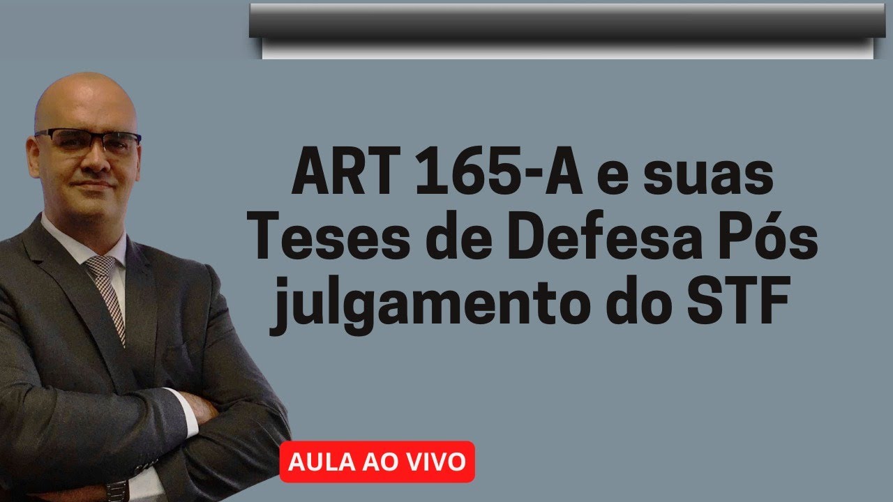 ARTIGO 165-A - TESES DE DEFESA PÓS JULGAMENTO DO STF