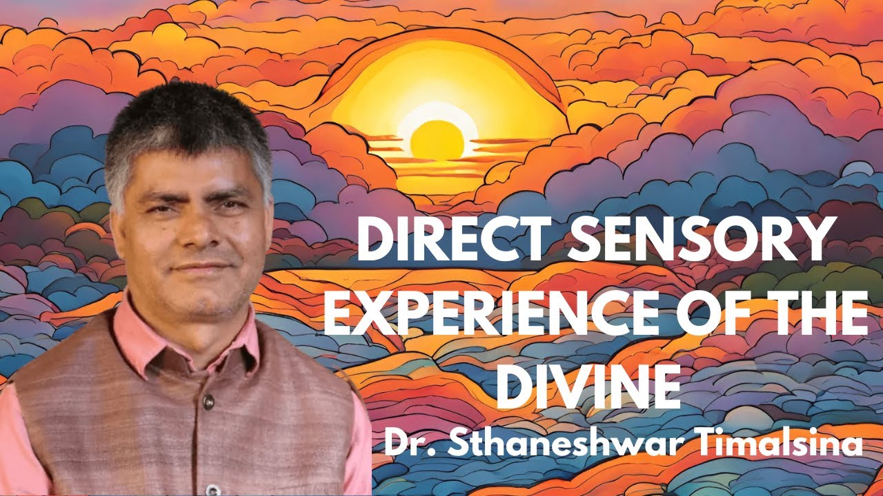 Direct Sensory Experience of the Divine | Dr. Sthaneshwar Timalsina