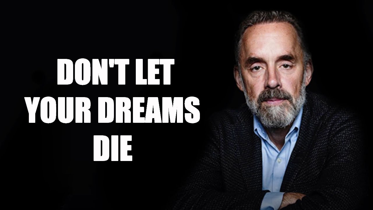 DON'T LET YOUR DREAMS DIE - Jordan Peterson (Best Motivational Speech)