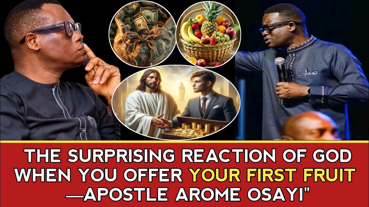 THE SURPRISING REACTION OF GOD WHEN YOU OFFER YOUR FIRST FRUIT — APOSTLE AROME OSAYI