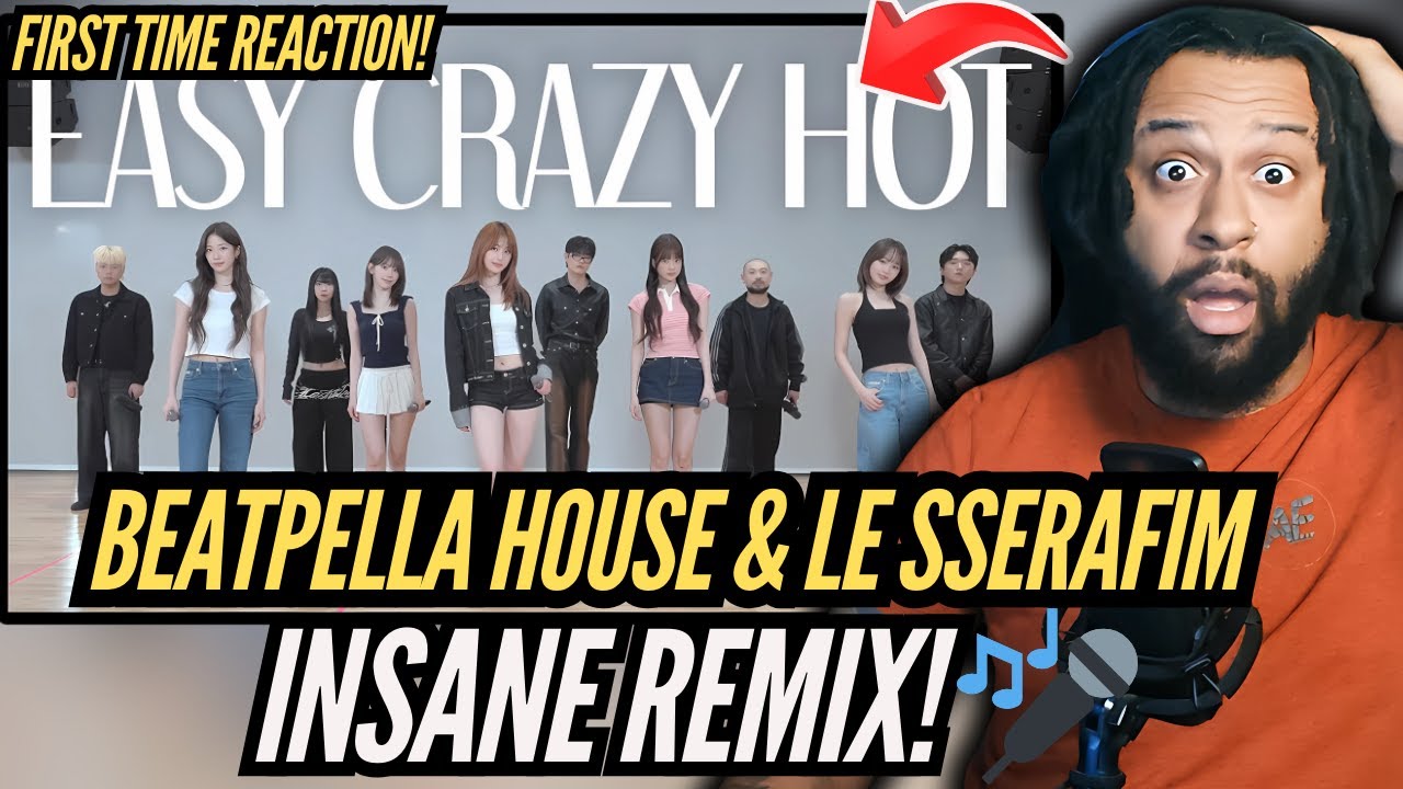 🎤 First Time REACTION! | LE SSERAFIM x BEATPELLA HOUSE - EASY, CRAZY, HOT (Beatbox Remix)