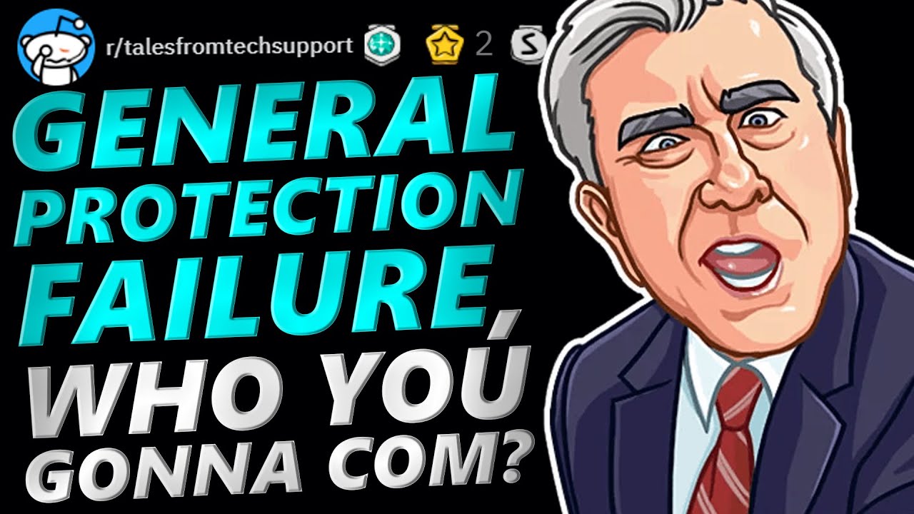 Tales From Tech Support |GENERAL PROTECTION FAILURE WHO YOU GONNA COM?| r/TalesFromTechSupport