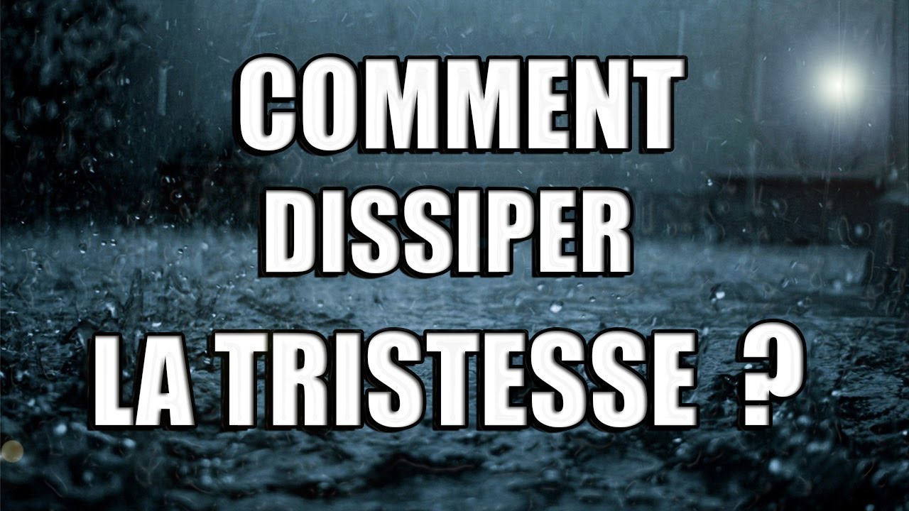 Comment dissiper la tristesse [ ISLAM ]