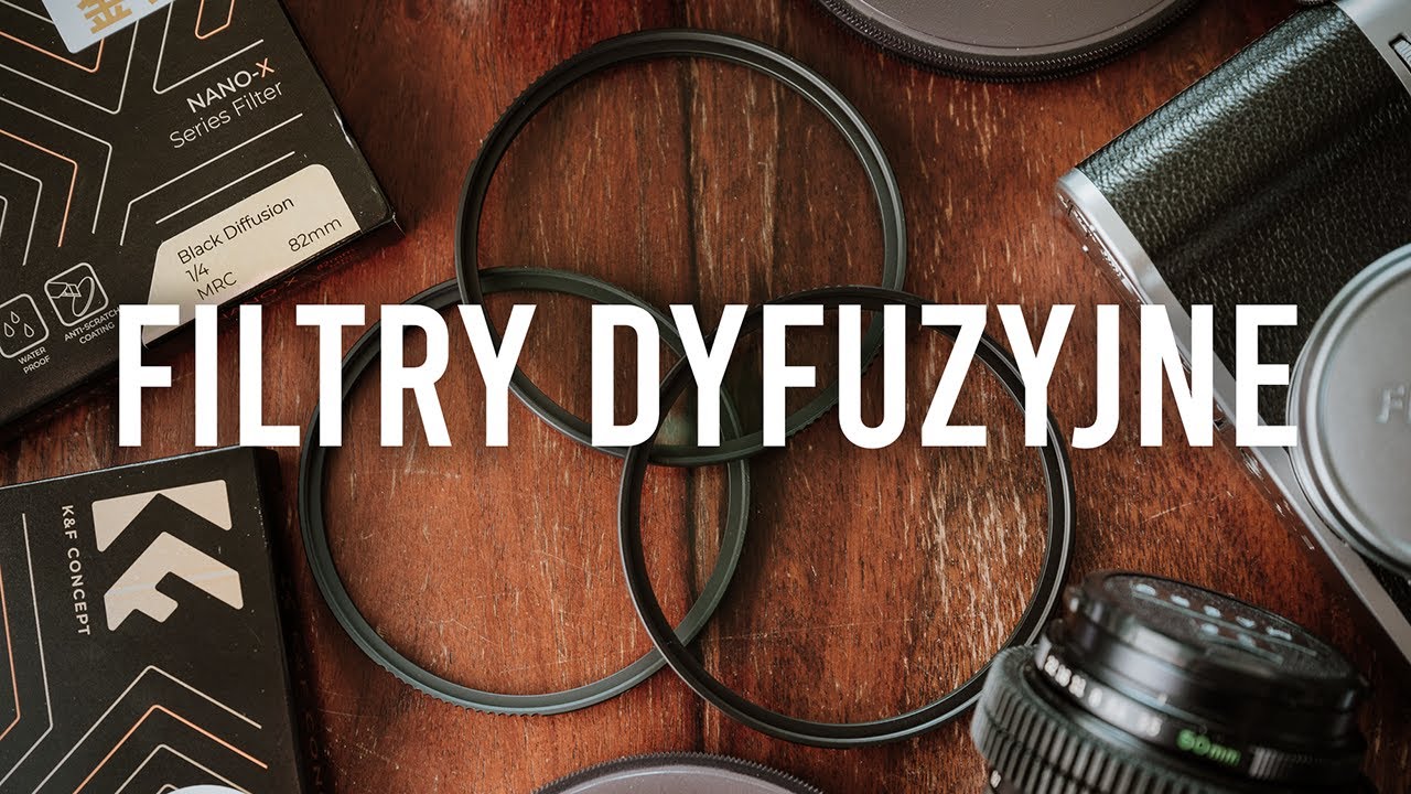 Filtry dyfuzyjne K&F Concept | Nasze ulubione filtry?