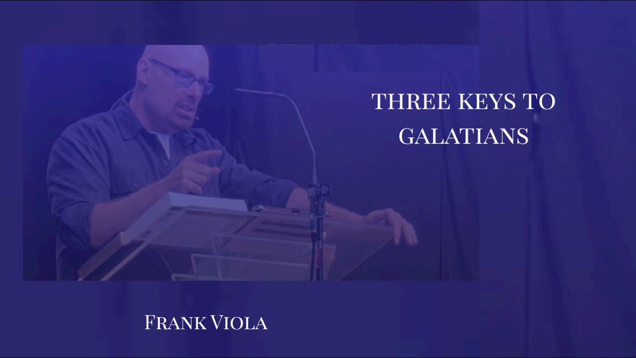 Three Keys to Galatians - Frank Viola