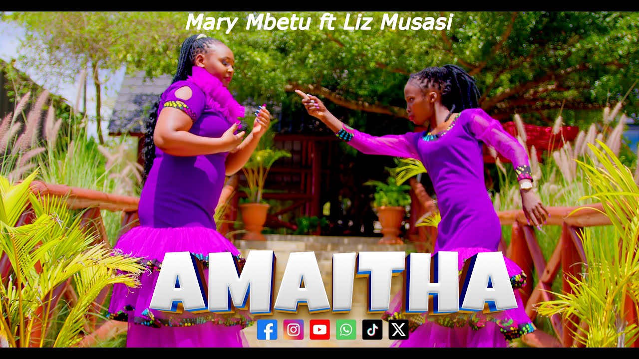 AMAITHA - MARY MBETU FT LIZ MUSASI (OFFICIAL 4K VIDEO)
