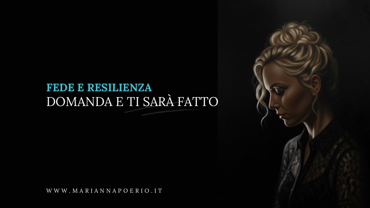 Fede e Resilienza | Domanda e ti sarà fatto 