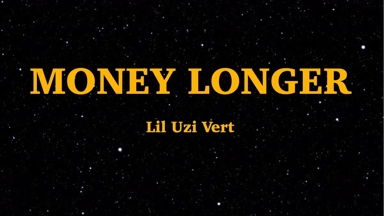 Money longer - Lil Uzi Vert&nbsp;(Lyrics) | We Are Lyrics