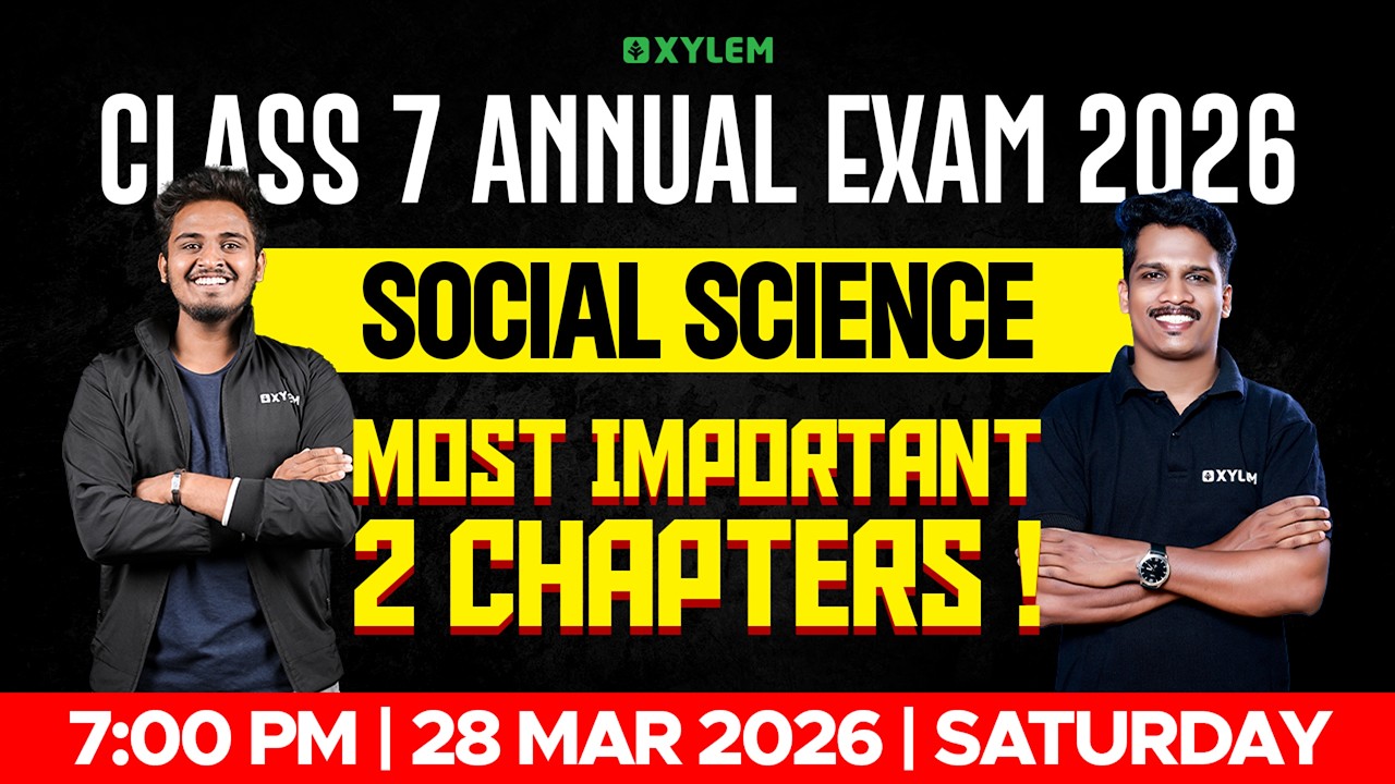 Class 7 Social Science Annual Exam 2026 | Most Important 2 Chapters | Xylem Class 7