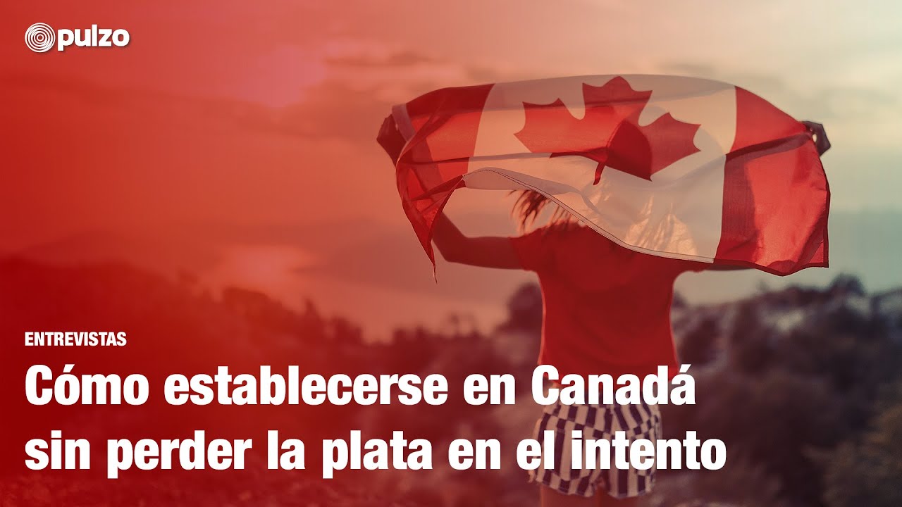 C&oacute;mo establecerse en Canad&aacute; sin perder la plata en el intento | Pulzo