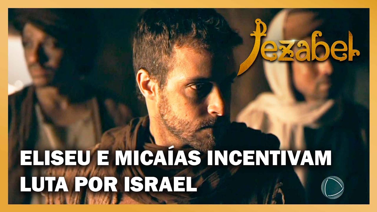 Jezabel: Eliseu e Micaías incentivam os homens a lutar por Israel