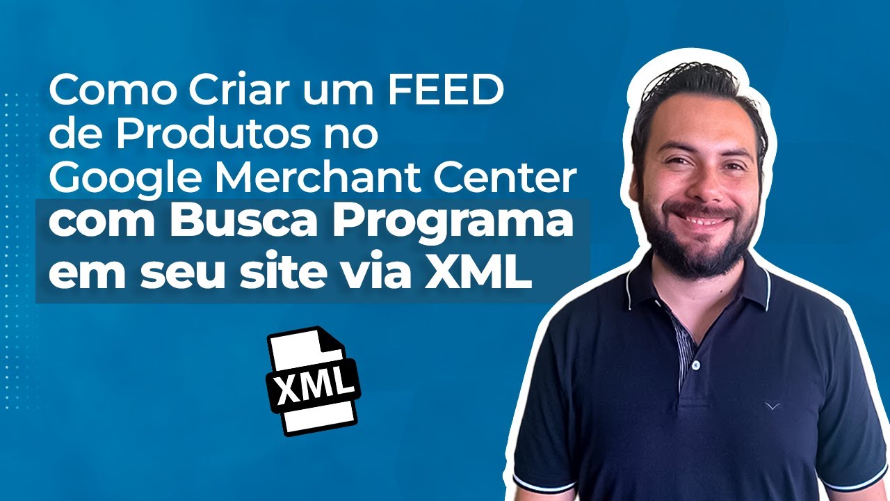 Como Criar um FEED de Produtos no Google Merchant Center com Busca Programa em seu site via XML.
