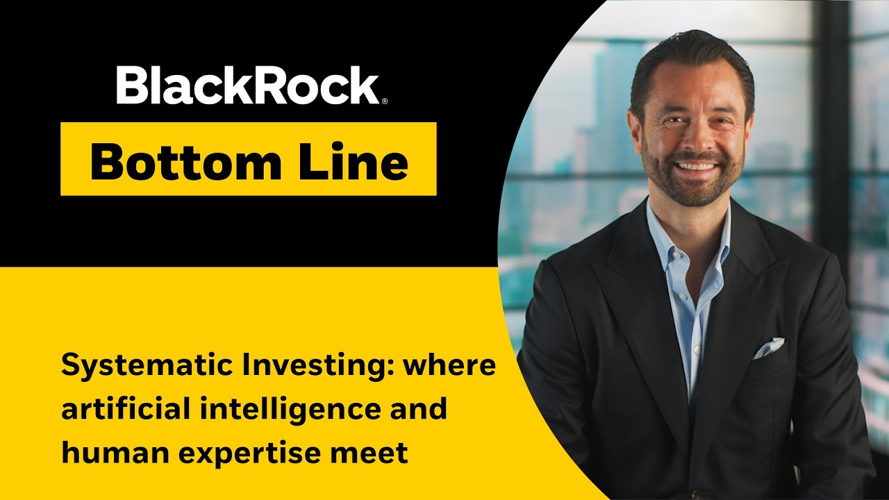 Systematic Investing: where artificial intelligence and human expertise meet | BlackRock Bottom Line