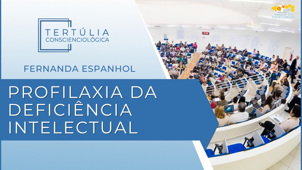 Tertúlia Conscienciologia 7319 - Profilaxia da Deficiência Intelectual (Ressomatologia)