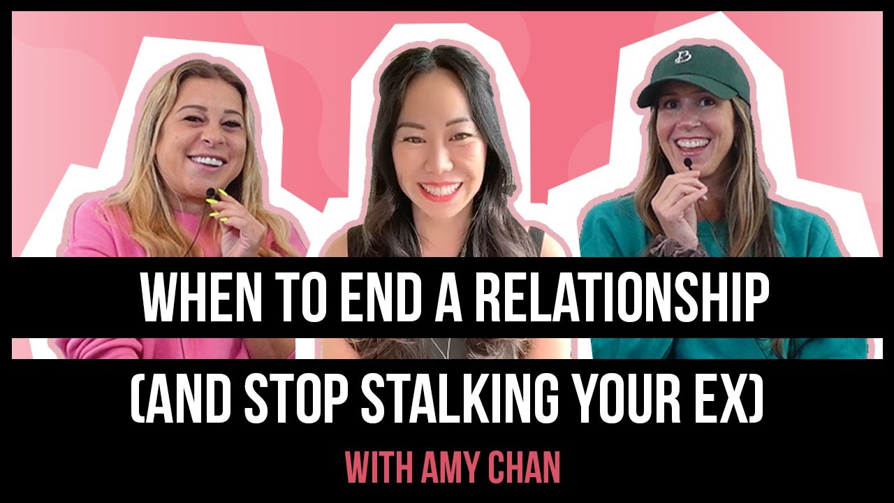 When to End a Relationship (and Stop Stalking Your Ex) with Amy Chan | Ep. 262