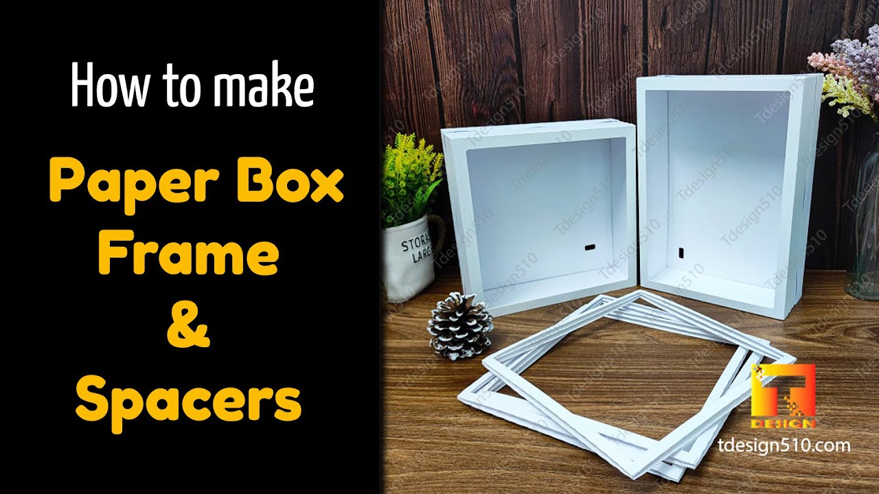 How to make Paper Box frame and Spacers for light box, 3D Shadow box - Tdesign510