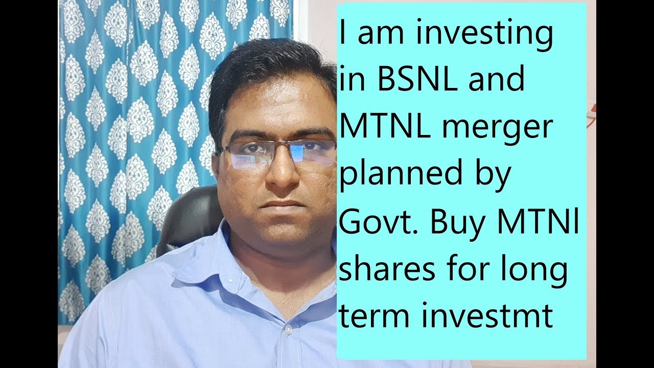 I am investing in BSNl - MTNL merger proposed by Govt