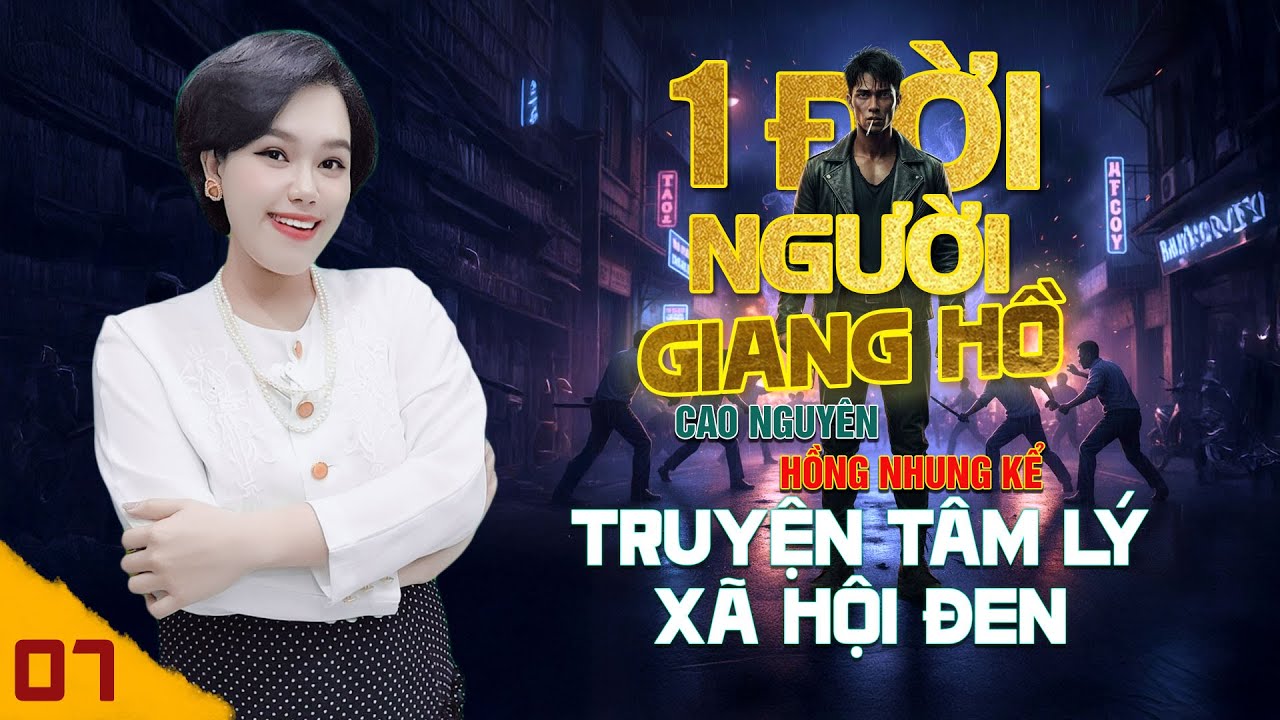 MỘT ĐỜI NGƯỜI [TẬP 7 END]- TRUYỆN T&Acirc;M L&Yacute; X&Atilde; HỘI ĐEN NGHE 5 PH&Uacute;T NGỦ NGON