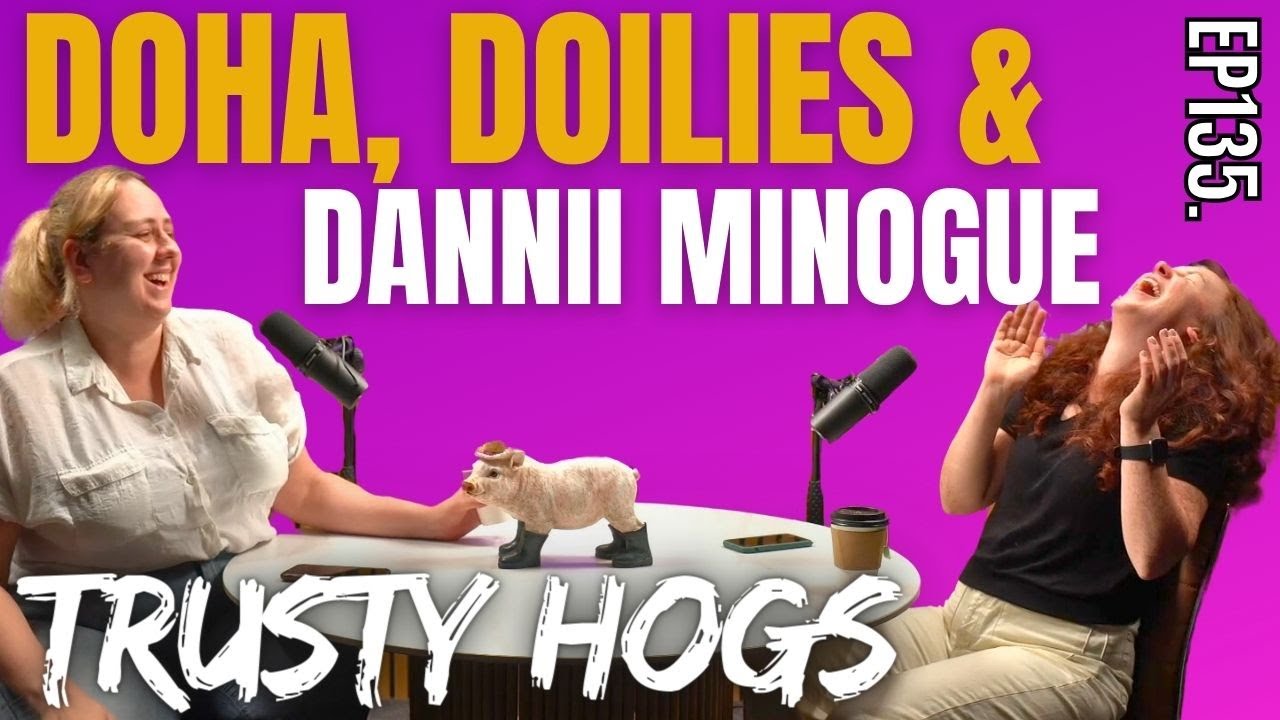 Ep135. Doha, Doilies and Dannii Minogue