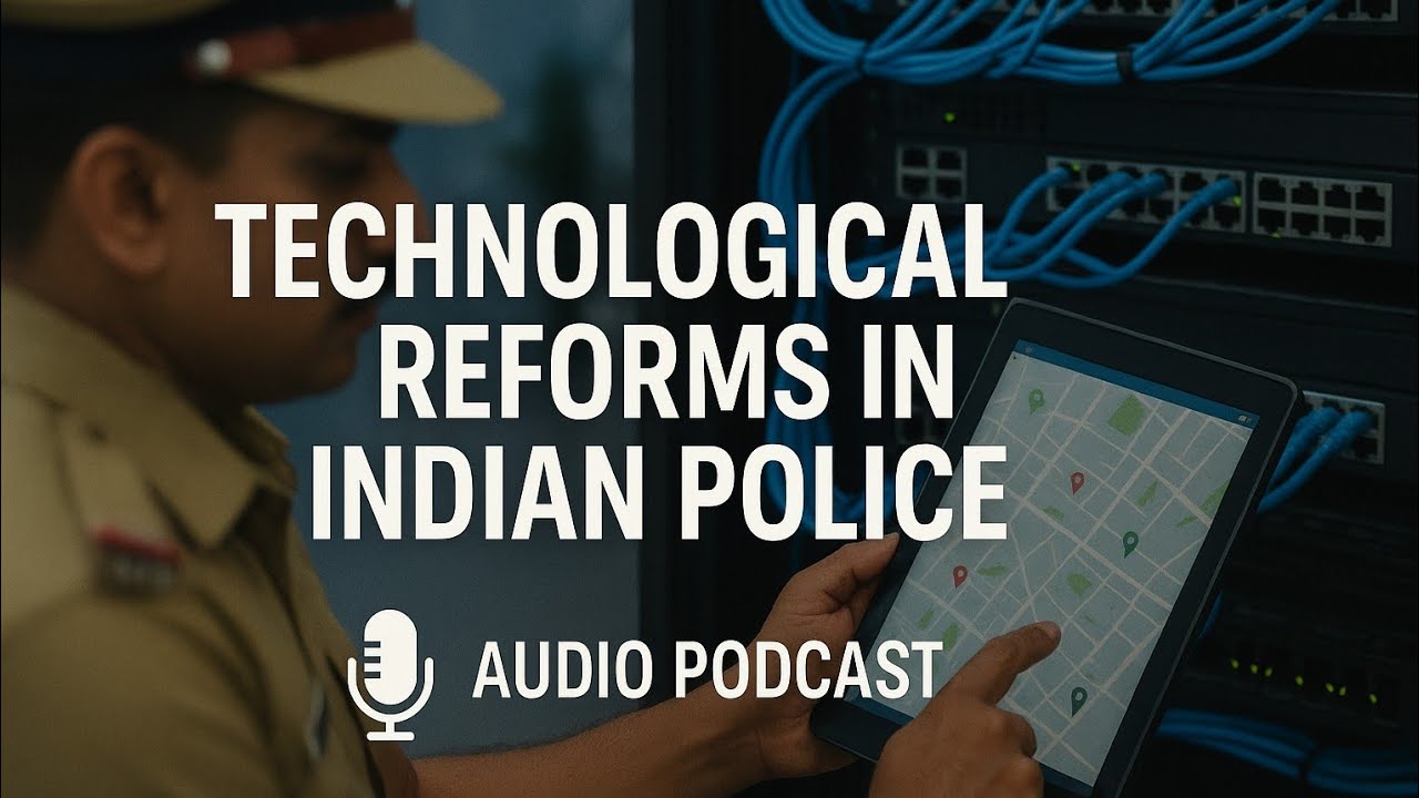 Technological Reforms in Indian Police | Digital Policing & E-Governance | UPSC Audio Podcast