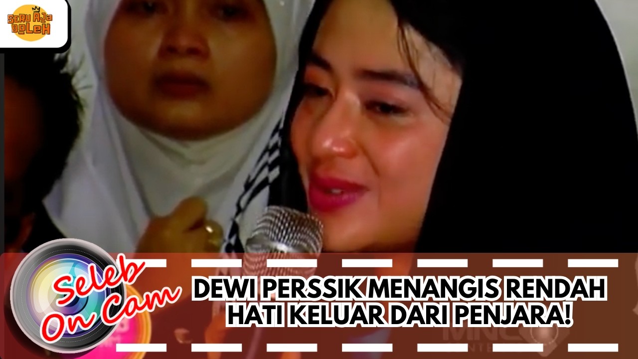 DEWI PERSSIK MENANGIS RENDAH HATI KELUAR DARI PENJARA! | SELEB ON CAM