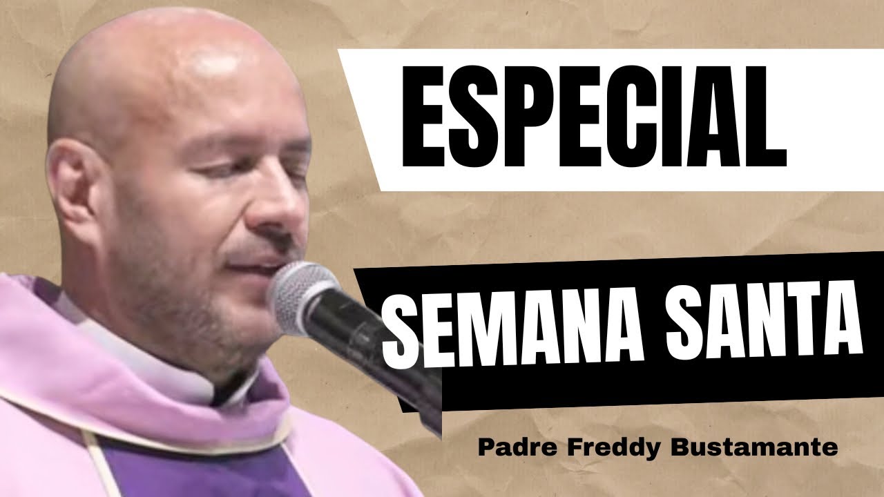 Especial Semana Santa - Padre Freddy Bustamante