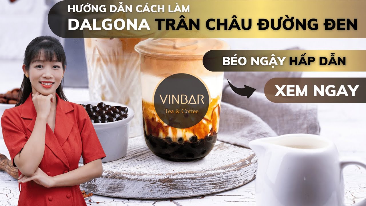 Hướng Dẫn Cách Làm Công Thức Pha Chế Sữa Tươi Trân Châu Đường Nâu Dalgona | Vinbar