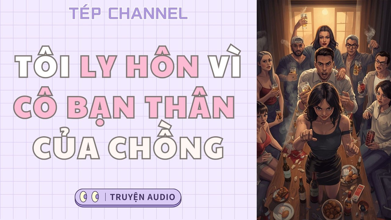 [Audio Full] Tôi ly hôn vì cô bạn thân của chồng || TÉP CHANNEL