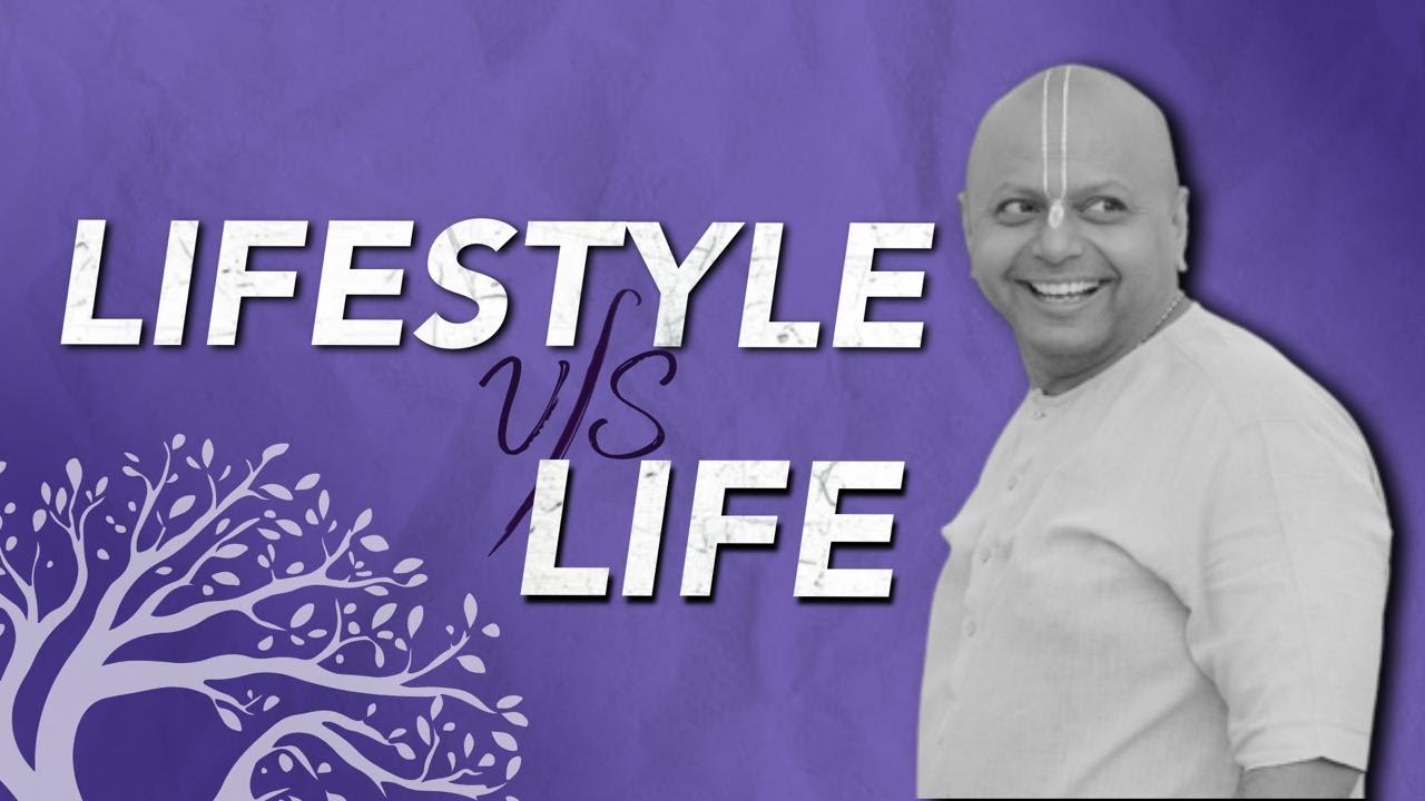 Lifestyle vs Life: What&rsquo;s The Difference? | Gaur Gopal Das