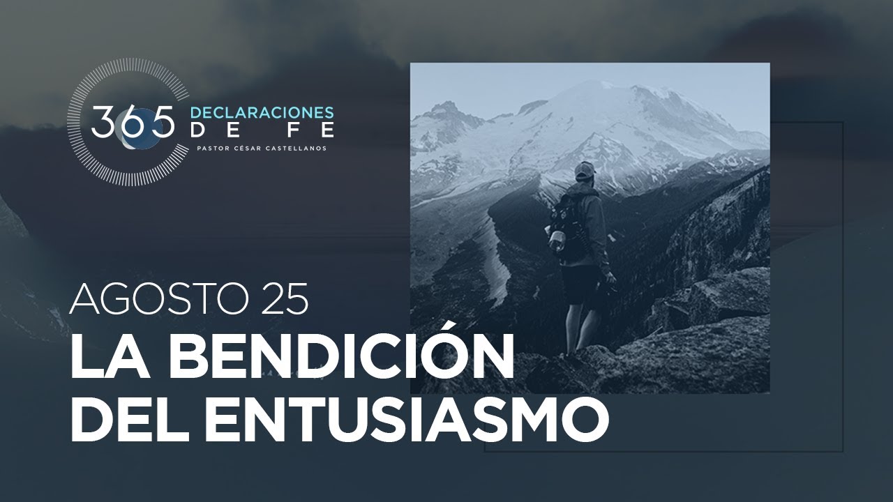 Agosto 25 - La bendición del entusiasmo -  #DeclaracionesDeFe