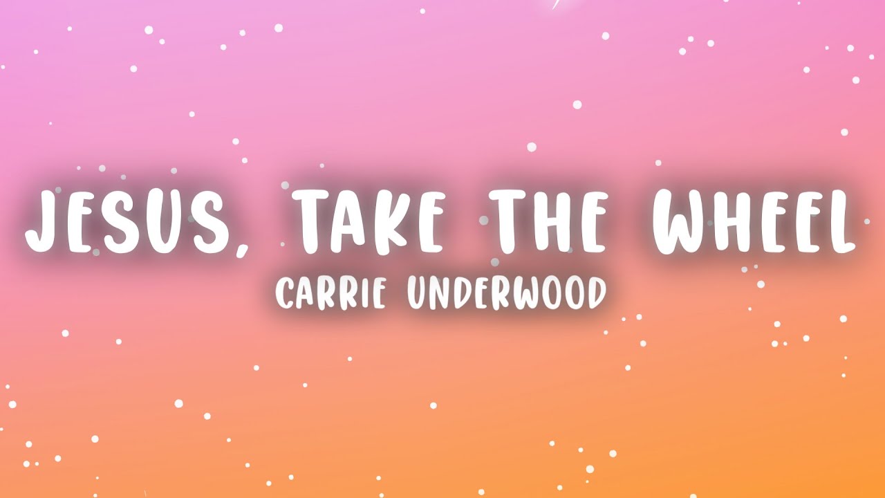 Carrie Underwood - Jesus, Take the Wheel (Lyrics)