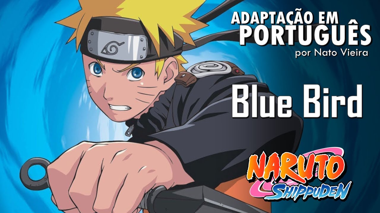 NARUTO SHIPPUDEN - Abertura 3 em Português (Blue Bird) - Mariana Sayuri