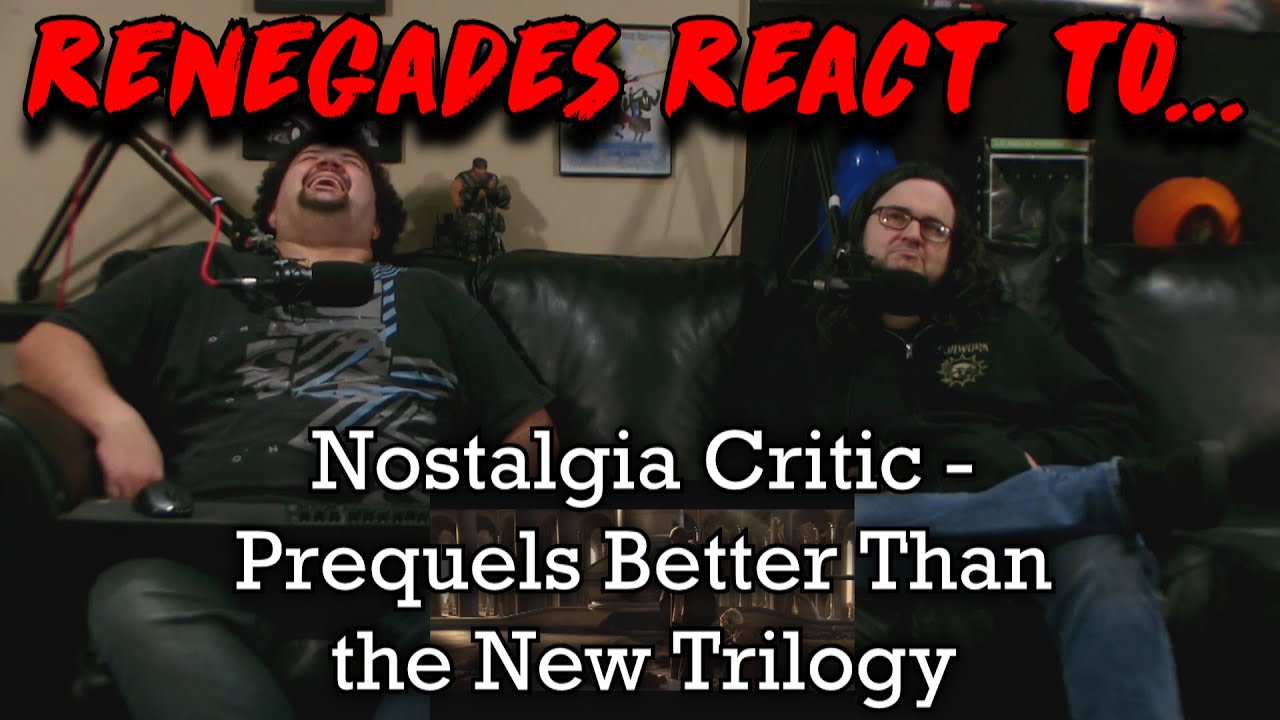 Renegades React to... Nostalgia Critic - Prequels Better Than the New Trilogy?