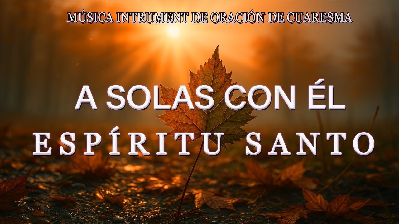 A solas con él ESPÍRITU SANTO\\ Musica Para Orar\\ instrumental para orar o meditar