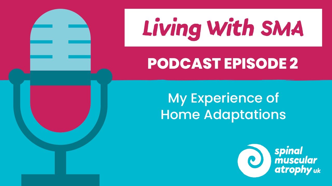 My Experience of Home Adaptations- Living with SMA PODCAST #2