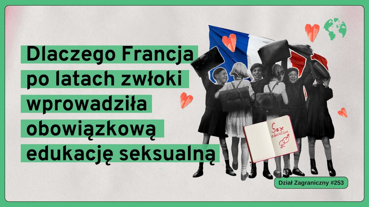 Dlaczego Francja po latach zwłoki wprowadziła edukację seksualną (Dział Zagraniczny Podcast#253)
