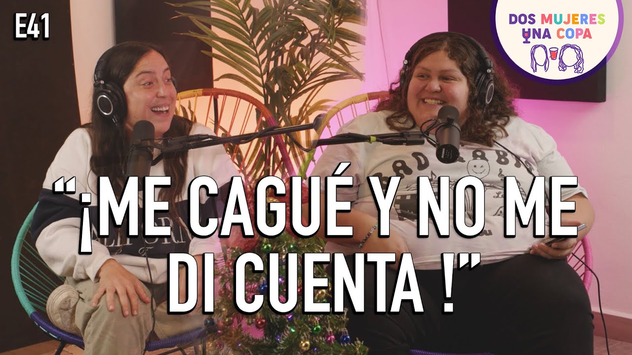 Dos Mujeres Una Copa - Me CAGUÉ y NO me di CUENTA (EP41)