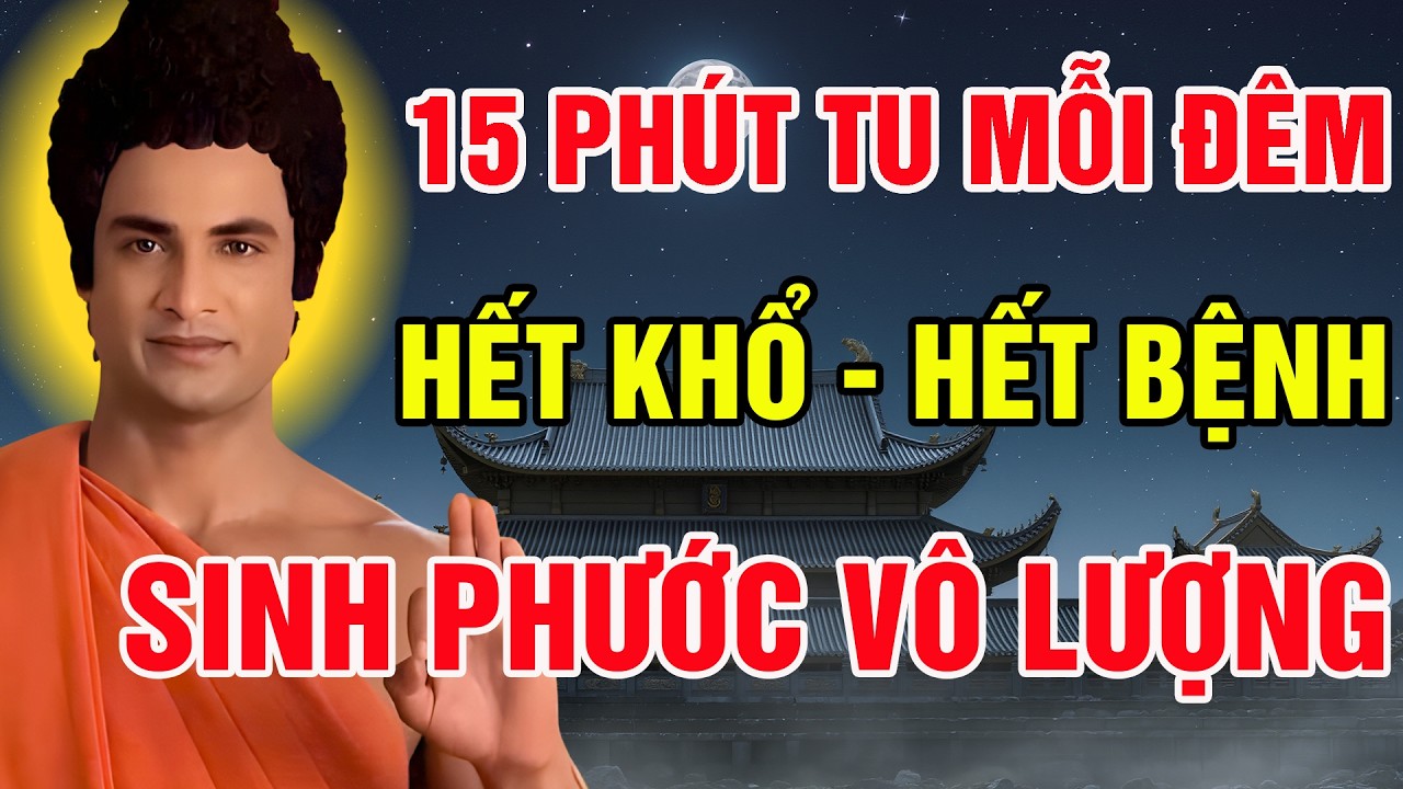 15 PHÚT TU TẠI GIA TRƯỚC KHI NGỦ – HẾT KHỔ, HẾT BỆNH, ĐÊM SÂU GIẤC, PHƯỚC ĐỨC SINH TRONG CHÁNH NIỆM