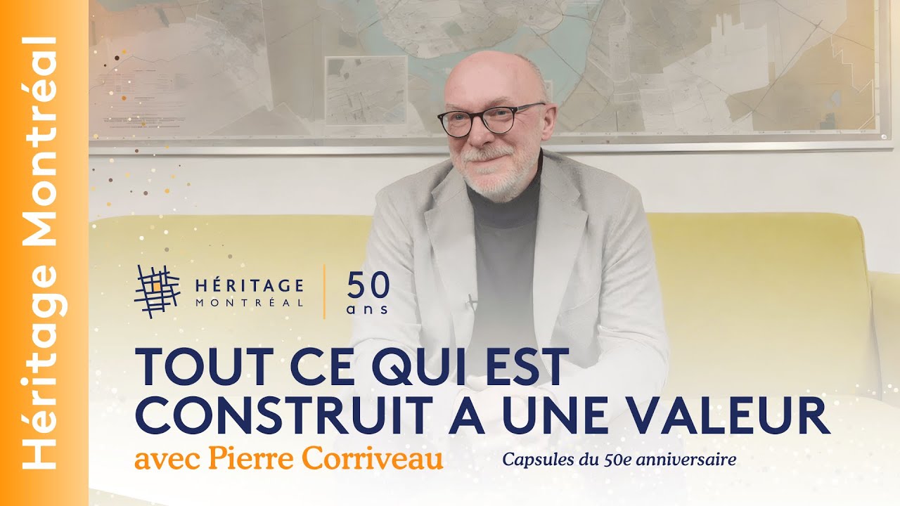 Tout ce qui ce qui est construit a une valeur | 50 ans d'Héritage Montréal