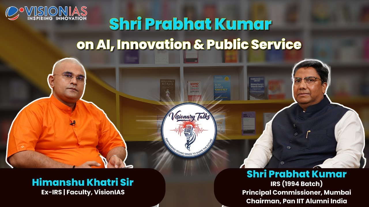 Visionary Talk | From IIT to IRS | Shri Prabhat Kumar on AI, Innovation & Public Service | UPSC CSE 